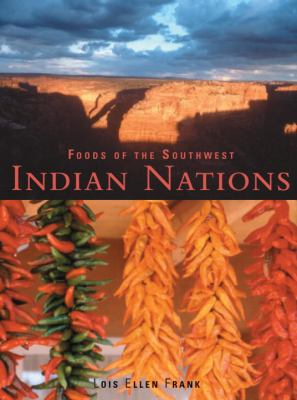 Foods of the Southwest Indian Nations : Traditional and Contemporary Native American Recipes [a Cookbook]