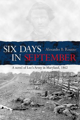 Six Days in September : A Novel of Lee's Army in Maryland 1862