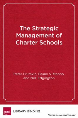 Strategic Management of Charter Schools : Frameworks and Tools for Educational Entrepreneurs