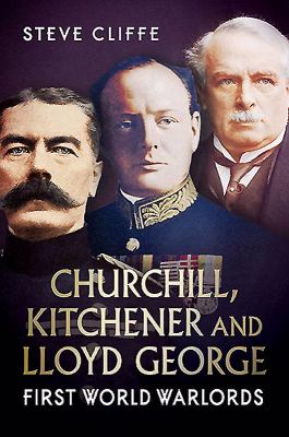 Churchill, Kithener and Lloyd George : First World Warlords