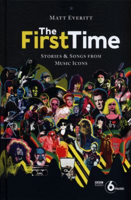 The First Time : Stories and Songs from Music Icons