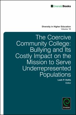 The Coercive Community College : Bullying and Its Costly Impact on the Mission to Serve Underrepresented Populations