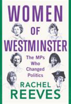 Women of Westminster : The MPs Who Changed Politics