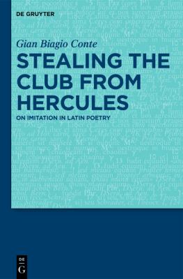 Stealing the Club from Hercules : On Imitation in Latin Poetry