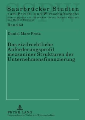 Das Zivilrechtliche Anforderungsprofil Mezzaniner Strukturen der Unternehmensfinanzierung