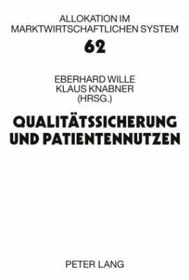 Qualitaetssicherung und Patientennutzen : 13. Bad Orber Gespraeche Ueber Kontroverse Themen Im Gesundheitswesen 20. -21. November 2008