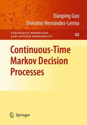 Continuous-Time Markov Decision Processes : Theory and Applications