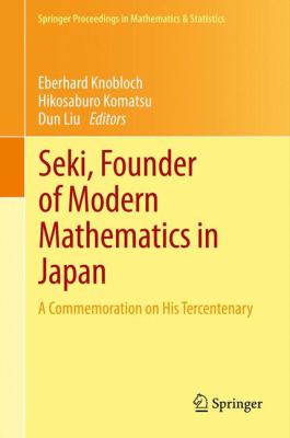 Seki, Founder of Modern Mathematics in Japan : A Commemoration on His Tercentenary