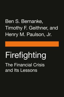 Firefighting : The Financial Crisis and Its Lessons