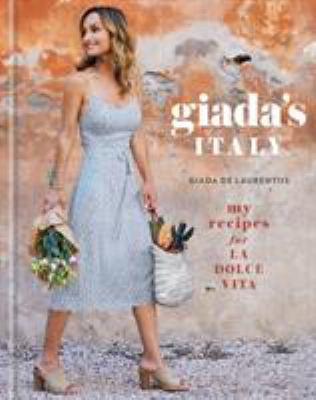 Giada's Italy : My Recipes for la Dolce Vita: a Cookbook