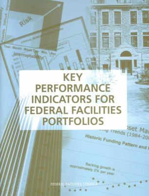 Key Performance Indicators for Federal Facilities Portfolios : Federal Facilities Council Technical Report Number 147