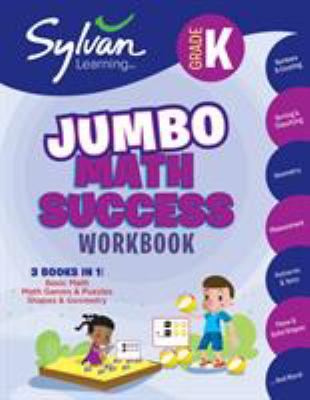 Kindergarten Jumbo Math Success Workbook : 3 Books in 1 --Basic Math, Math Games and Puzzles, Shapes and Geometry; Activities, Exercises, and Tips to Help You Catch up, Keep up, and Get Ahead