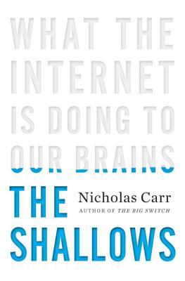 The Shallows : What the Internet Is Doing to Our Brains