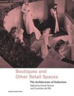 Boutiques and Other Retail Spaces : The Architecture of Seduction
