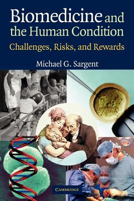 Biomedicine and the Human Condition : Challenges, Risks, and Rewards