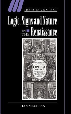 Logic, Signs and Nature in the Renaissance : The Case of Learned Medicine