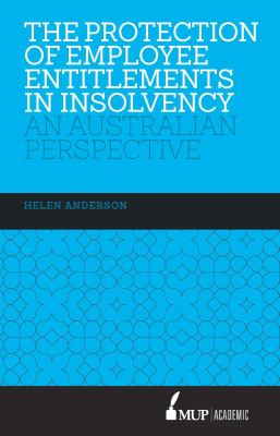 The Protection of Employee Entitlements in Insolvency : An Australian Perspective