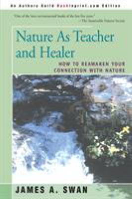 Nature as Teacher and Healer : How to Reawaken Your Connection with Nature