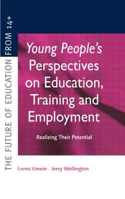 Young People's Perspectives on Education, Training and Employment : Realising Their Potential