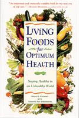 Living Foods for Optimum Health : Your Complete Guide to the Healing Power of Raw Foods