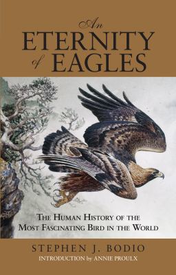 An Eternity of Eagles : The Human History of the Most Fascinating Bird in the World