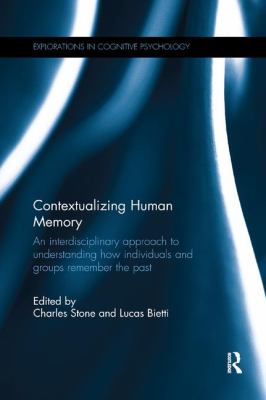 Contextualizing Human Memory : An Interdisciplinary Approach to Understanding How Individuals and Groups Remember the Past