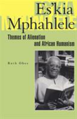 Es'kia Mphahlele : Themes of Alienation and African Humanism
