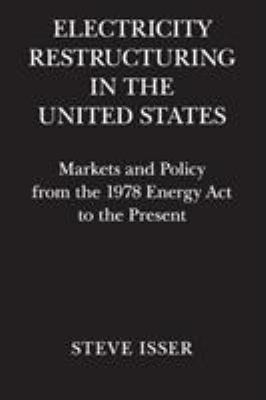 Electricity Restructuring in the United States : Markets and Policy from the 1978 Energy Act to the Present