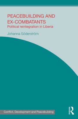 Peacebuilding and Ex-Combatants : Political Reintegration in Liberia