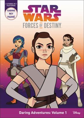 Star Wars Forces of Destiny Daring Adventures: Volume 1 : (Sabine, Rey, Padme)