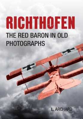 Richthofen : The Red Baron in Old Photographs