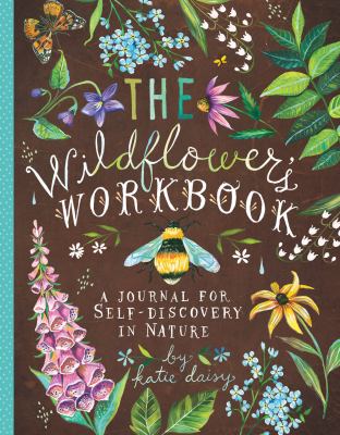 The Wildflower's Workbook : A Journal for Self-Discovery in Nature (Nature Journals, Self-Discovery Journals, Books about Mindfulness, Creativity Books, Guided Journal)