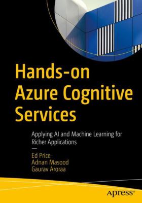 Hands-On Azure Cognitive Services : Applying AI and Machine Learning for Richer Applications