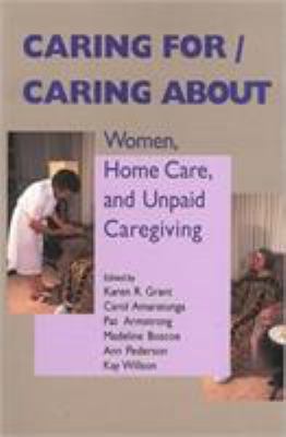 Caring for/Caring About : Women, Home Care, and Unpaid Caregiving