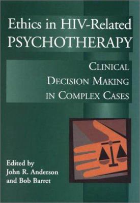 Ethics in HIV-Related Psychotherapy : Clinical Decision Making in Complex Cases