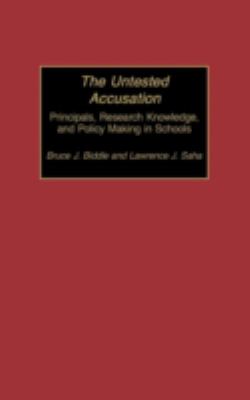 The Untested Accusation : Principals, Research Knowledge, and Policy Making in Schools