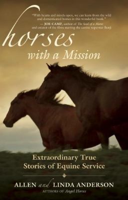 Horses with a Mission : Extraordinary True Stories of Equine Service