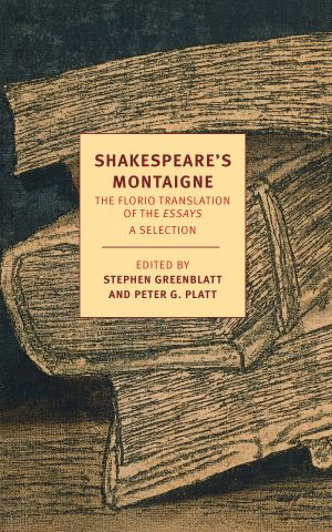 Shakespeare's Montaigne : The Florio Translation of the Essays, a Selection