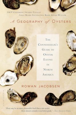 A Geography of Oysters : The Connoisseur's Guide to Oyster Eating in North America