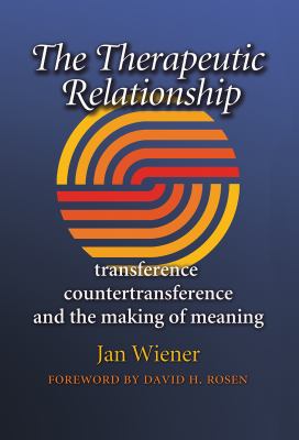 The Therapeutic Relationship : Transference, Countertransference, and the Making of Meaning