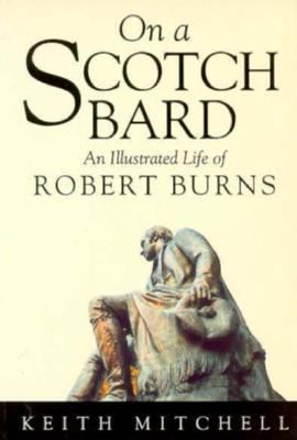 On a Scotch Bard : An Illustrated Life of Robert Burns