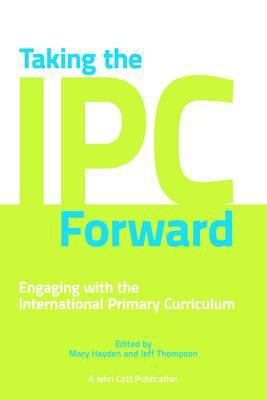 Taking the IPC Forward : Engaging with the International Primary Curriculum