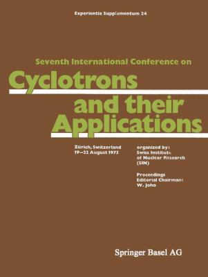 Seventh International Conference on Cyclotrons and Their Applications : Zürich, Switzerland, 19-22 August 1975