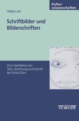 Schriftbilder und Bilderschriften : Zum Verhältnis Von Text, Zeichnung und Schrift Bei Unica Zürn