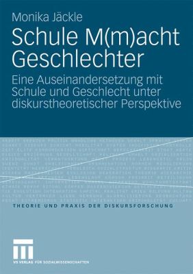 Schule M(M)Acht Geschlechter : Eine Auseinandersetzung MIT Schule und Geschlecht Unter Diskurstheoretischer Perspektive