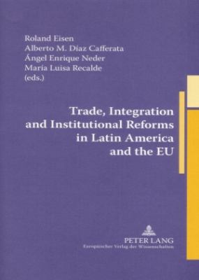 Trade, Integration and Institutional Reforms in Latin America and the EU