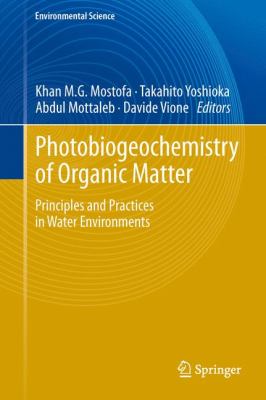 Photobiogeochemistry of Organic Matter : Principles and Practices in Water Environments