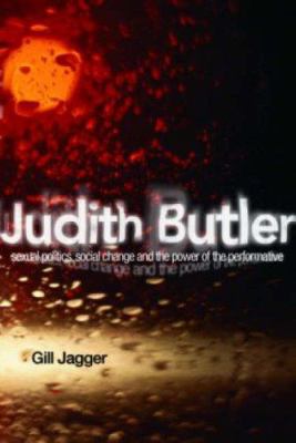 Judith Butler : Sexual Politics, Social Change and the Power of the Performative