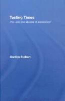 Testing Times : The Uses and Abuses of Assessment