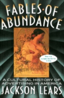 Fables of Abundance : A Cultural History of Advertising in America